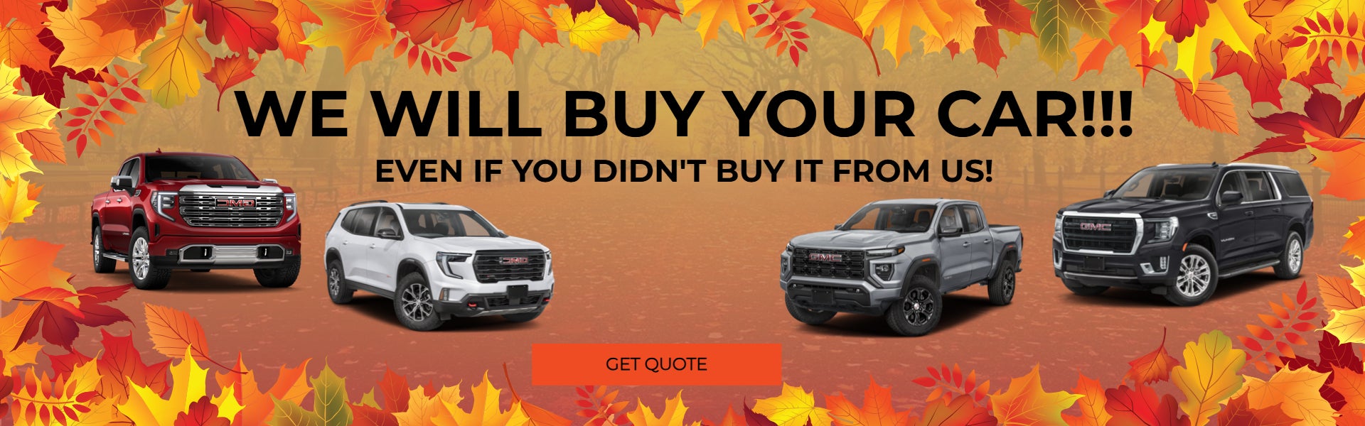 WE WILL BUY YOUR CAR EVEN IF YOU DIDN'T BUY IT FROM US